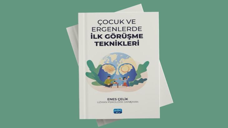Hem uzmanlar hem de aileler için rehber: Çocuk ve Ergenlerde İlk Görüşme Teknikleri
